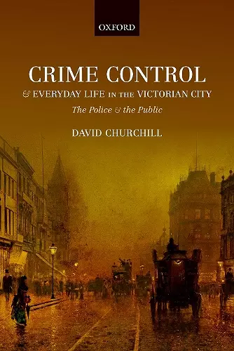 Crime Control and Everyday Life in the Victorian City cover