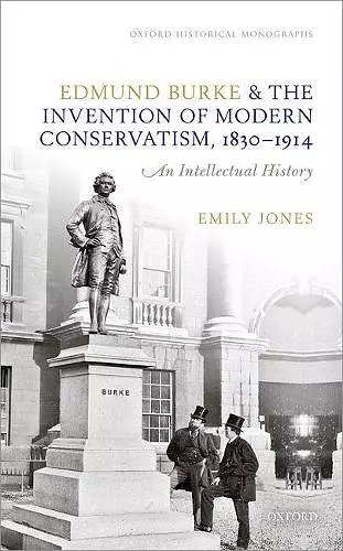 Edmund Burke and the Invention of Modern Conservatism, 1830-1914 cover