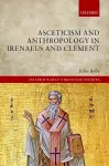 Asceticism and Anthropology in Irenaeus and Clement cover