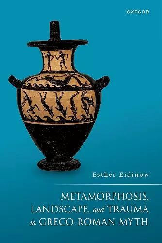 Metamorphosis, Landscape, and Trauma in Greco-Roman Myth cover