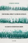 Confessional Mobility and English Catholics in Counter-Reformation Europe cover