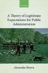 A Theory of Legitimate Expectations for Public Administration cover