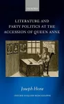 Literature and Party Politics at the Accession of Queen Anne cover