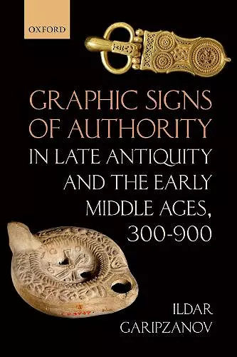 Graphic Signs of Authority in Late Antiquity and the Early Middle Ages, 300-900 cover