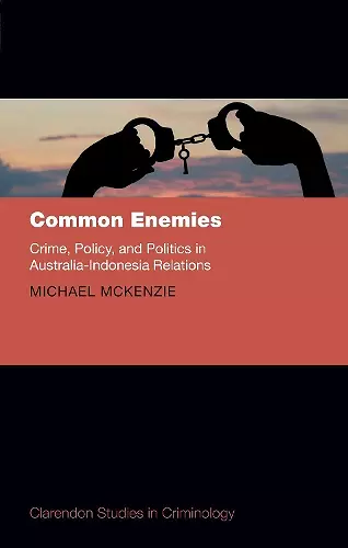 Common Enemies: Crime, Policy, and Politics in Australia-Indonesia Relations cover