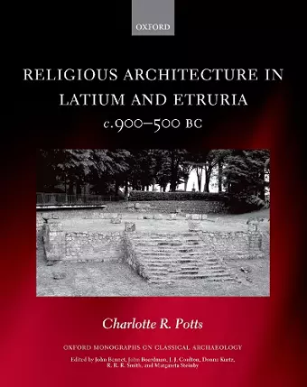 Religious Architecture in Latium and Etruria, c. 900-500 BC cover