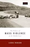 The Politics of Mass Violence in the Middle East cover