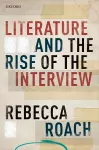 Literature and the Rise of the Interview cover