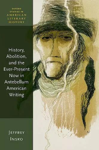 History, Abolition, and the Ever-Present Now in Antebellum American Writing cover