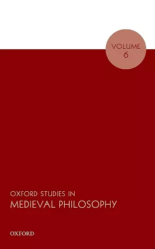 Oxford Studies in Medieval Philosophy Volume 6 cover