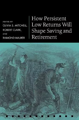 How Persistent Low Returns Will Shape Saving and Retirement cover