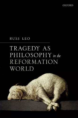 Tragedy as Philosophy in the Reformation World cover