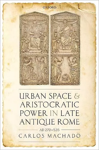 Urban Space and Aristocratic Power in Late Antique Rome cover