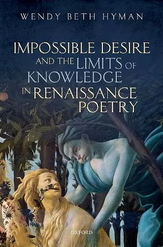 Impossible Desire and the Limits of Knowledge in Renaissance Poetry cover