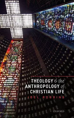 Theology and the Anthropology of Christian Life cover