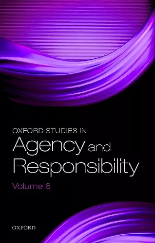 Oxford Studies in Agency and Responsibility Volume 6 cover