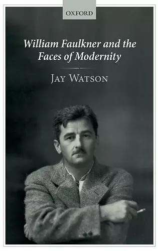 William Faulkner and the Faces of Modernity cover