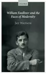 William Faulkner and the Faces of Modernity cover