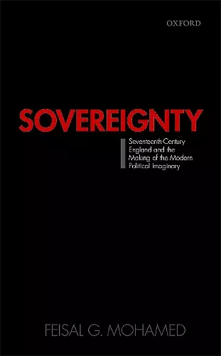 Sovereignty: Seventeenth-Century England and the Making of the Modern Political Imaginary cover