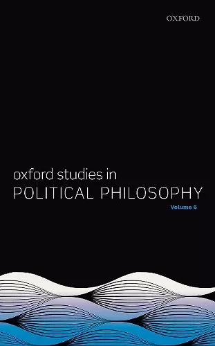 Oxford Studies in Political Philosophy Volume 6 cover