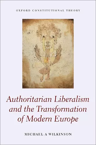 Authoritarian Liberalism and the Transformation of Modern Europe cover