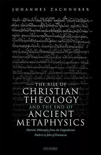 The Rise of Christian Theology and the End of Ancient Metaphysics cover