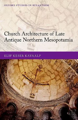 Church Architecture of Late Antique Northern Mesopotamia cover