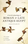 A Social Archaeology of Roman and Late Antique Egypt cover