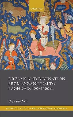 Dreams and Divination from Byzantium to Baghdad, 400-1000 CE cover