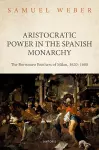 Aristocratic Power in the Spanish Monarchy cover