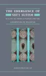 The Emergence of Shi'i Sufism cover