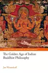 The Golden Age of Indian Buddhist Philosophy cover