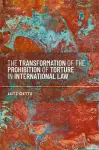 The Transformation of the Prohibition of Torture in International Law cover