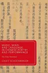 Music, Mind, and Language in Chinese Poetry and Performance cover