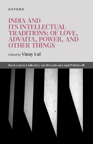 India and Its Intellectual Traditions: Of Love, Advaita, Power, and Other Things cover