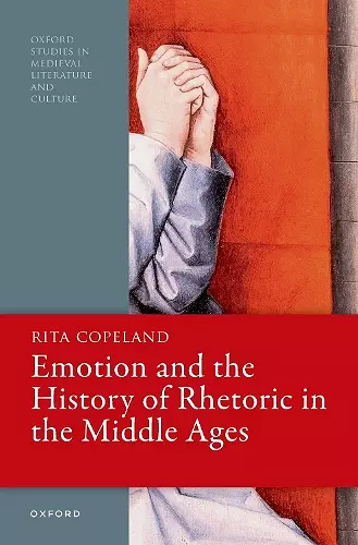 Emotion and the History of Rhetoric in the Middle Ages cover