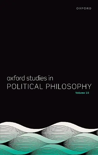 Oxford Studies in Political Philosophy Volume 10 cover