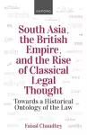 South Asia, the British Empire, and the Rise of Classical Legal Thought cover