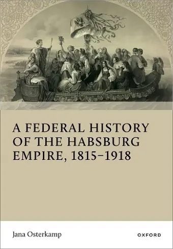 A Federal History of the Habsburg Empire, 1815–1918 cover