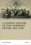 A Federal History of the Habsburg Empire, 1815–1918 cover
