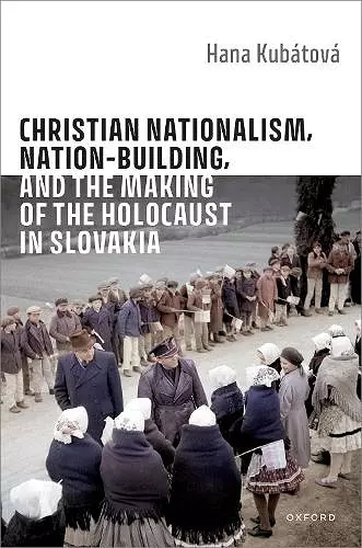 Christian Nationalism, Nation-Building, and the Making of the Holocaust in Slovakia cover