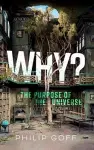 Why? The Purpose of the Universe cover