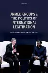 Armed Groups and the Politics of International Legitimation cover