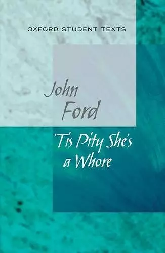 Oxford Student Texts: Tis Pity She's a Whore cover