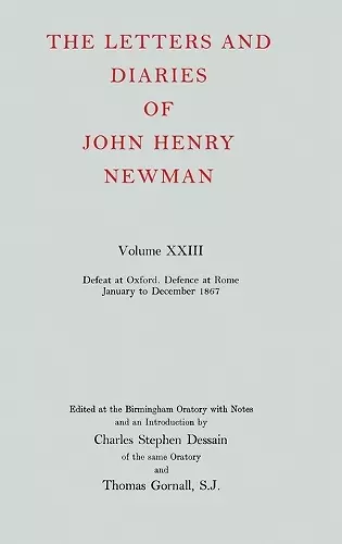 The Letters and Diaries of John Henry Newman: Volume XXIII: Defeat at Oxford - Defence at Rome, January to December 1867 cover