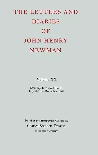 The Letters and Diaries of John Henry Newman: Volume XX: Standing Firm Amid Trials, July 1861 to December 1863 cover