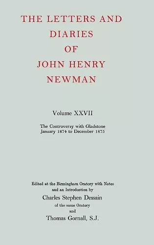 The Letters and Diaries of John Henry Newman: Volume XXVII: The Controversy with Gladstone, January 1874 to December 1875 cover