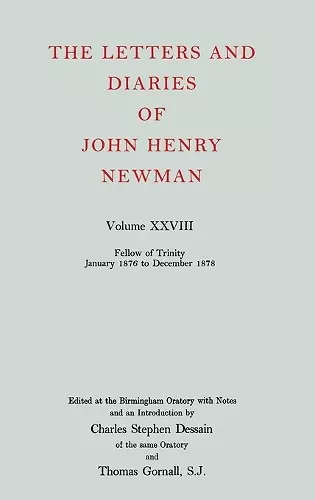 The Letters and Diaries of John Henry Newman: Volume XXVIII: Fellow of Trinity, January 1876 to December 1878 cover