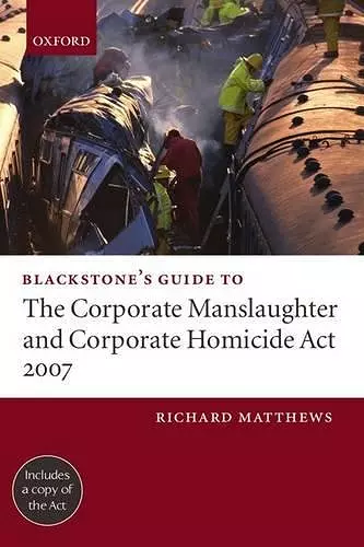 Blackstone's Guide to the Corporate Manslaughter and Corporate Homicide Act 2007 cover