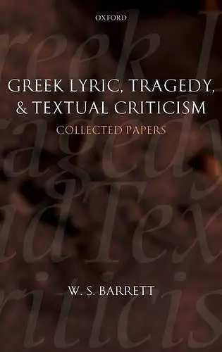 Greek Lyric, Tragedy, and Textual Criticism cover